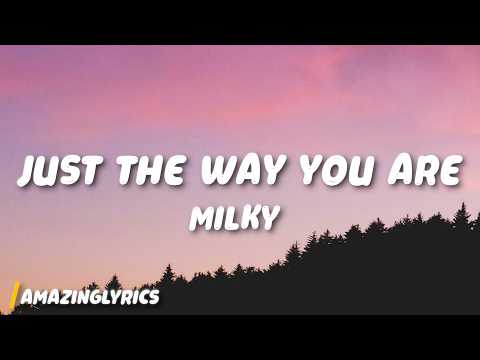 Milky - Just The Way You Are (Lyrics)