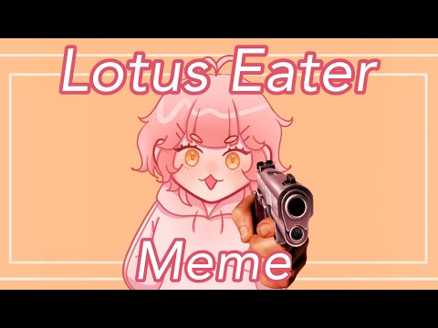 [OC] Lotus Eater Animation Meme