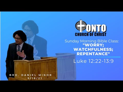 "Worry; Watchfulness; Repentance"; Luke 12:22-13:9