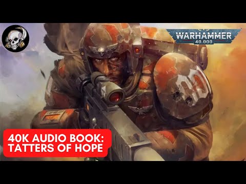 40K AUDIOBOOK = TATTERS OF HOPE - A KASRKIN STORY