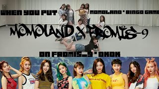 WHEN YOU PUT MOMOLAND - BINGO GAME (빙고게임) ON FROMIS_9 - DKDK DANCE