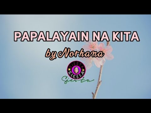 PAPALAYAIN NA KITA - Norhana / lyrics