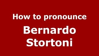 How to pronounce Bernardo Stortoni