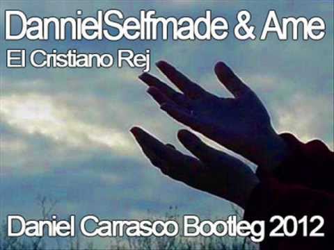 DannielSelfmade & Ame - El Cristiano Rej ( Daniel Carrasco Bootleg 2012)