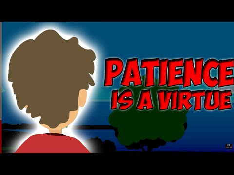Patience Is A Virtue