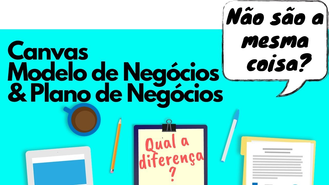 Canvas Modelo de Negócios x Plano de Negócios | Qual a diferença?
