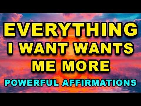 Everything I Want Wants Me More | Positive Morning Affirmations | Powerful Positive Affirmations