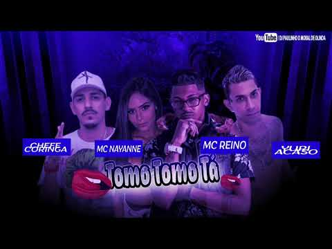YURI ACASO, MC REINO & CHEFE CORINGA FEAT MC NAYANNE - TOMO TOMO TÁ + A LETRA