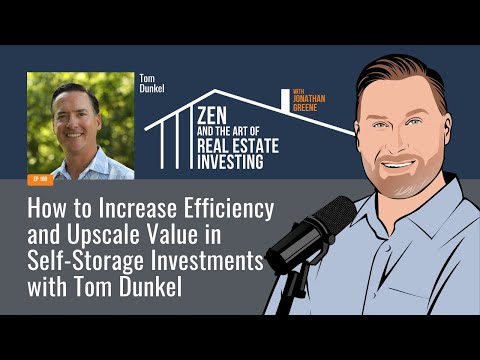Zen Ep180: How to Increase Efficiency and Upscale Value in Self-Storage Investments w/ Tom Dunkel