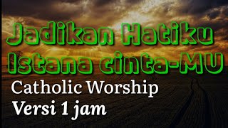 Download lagu Jadikan Hatiku Istana CintaMU | Catholic Worship | Lagu rohani yang menyentuh [versi 1 jam] mp3