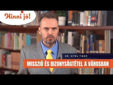 Misszió és bizonyságtétel a városban (Dr. Sitku Tibor) – Hinni jó! Ássunk mélyebbre