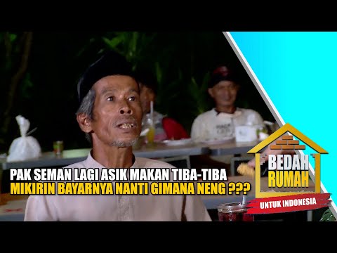 Lucu!!! Pak Seman Bingung Kepikiran Makanan Sebanyak Ini Nanti Siapa Yang Bayar... | BEDAH RUMAH