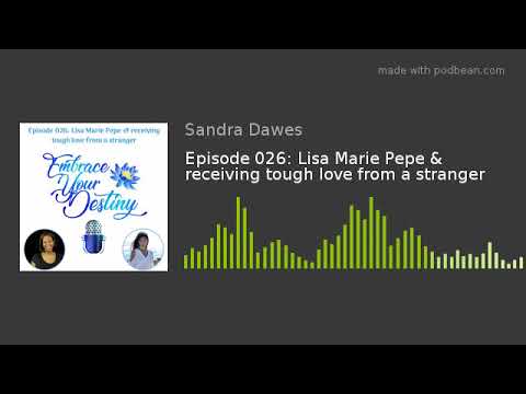 Episode 026: Lisa Marie Pepe & receiving tough love from a stranger