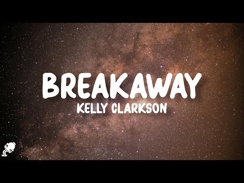 Kelly Clarkson - Breakaway (Lyrics)
