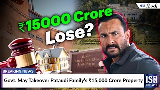 Govt. May Takeover Pataudi Family’s Rs. 15,000 Crore Property