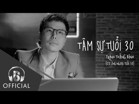 TÂM SỰ TUỔI 30 | TRỊNH THĂNG BÌNH | OST ÔNG NGOẠI TUỔI 30