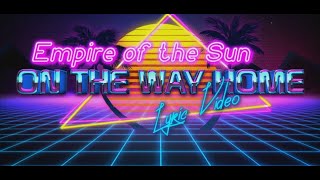 On Our Way Home - Empire of the Sun (Lyric Video)