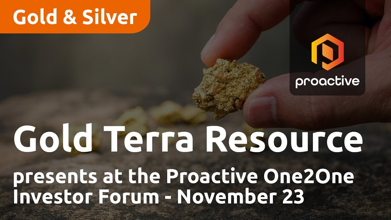 Gold Terra Resource presents at the Proactive One2One Investor Forum - November 23