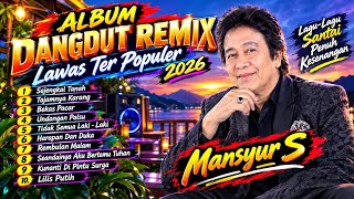 Download lagu ALBUM DANGDUT REMIX SYAHDU MANSYUR S NONSTOP TERBARU 2026 BASS SUPER EMPUK 🎶TER ENAK SEPANJANG MASA🎶 mp3
