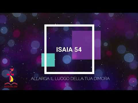 Isaia 54 - Allarga il luogo della tua dimora - Ministero Mashalem