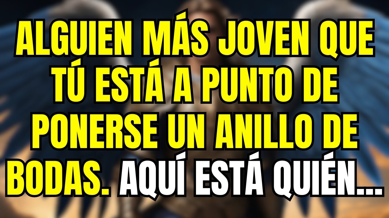 💌 Los ángeles dicen que un alma más joven está siendo guiada para casarse contigo...