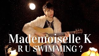 Mademoiselle K - R U swinning ?