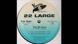 22 Large - Take Me Away (Let's Go Crazy Dub)