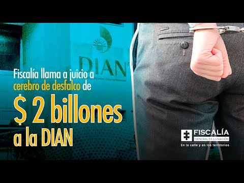 Fiscalía llama a juicio a cerebro de desfalco de $ 2 billones a la DIAN