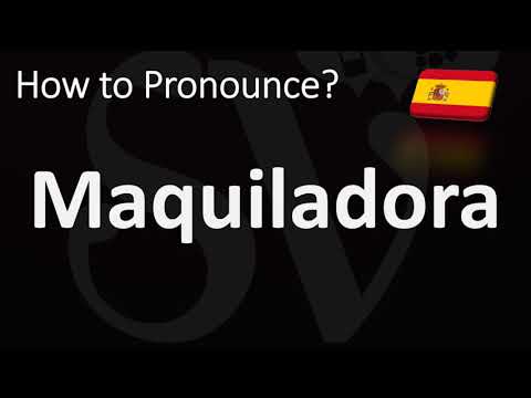 How to Pronounce Maquiladora? (SPANISH)