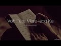 Voh Tere Mere Ishq Ka Slowed Reverb