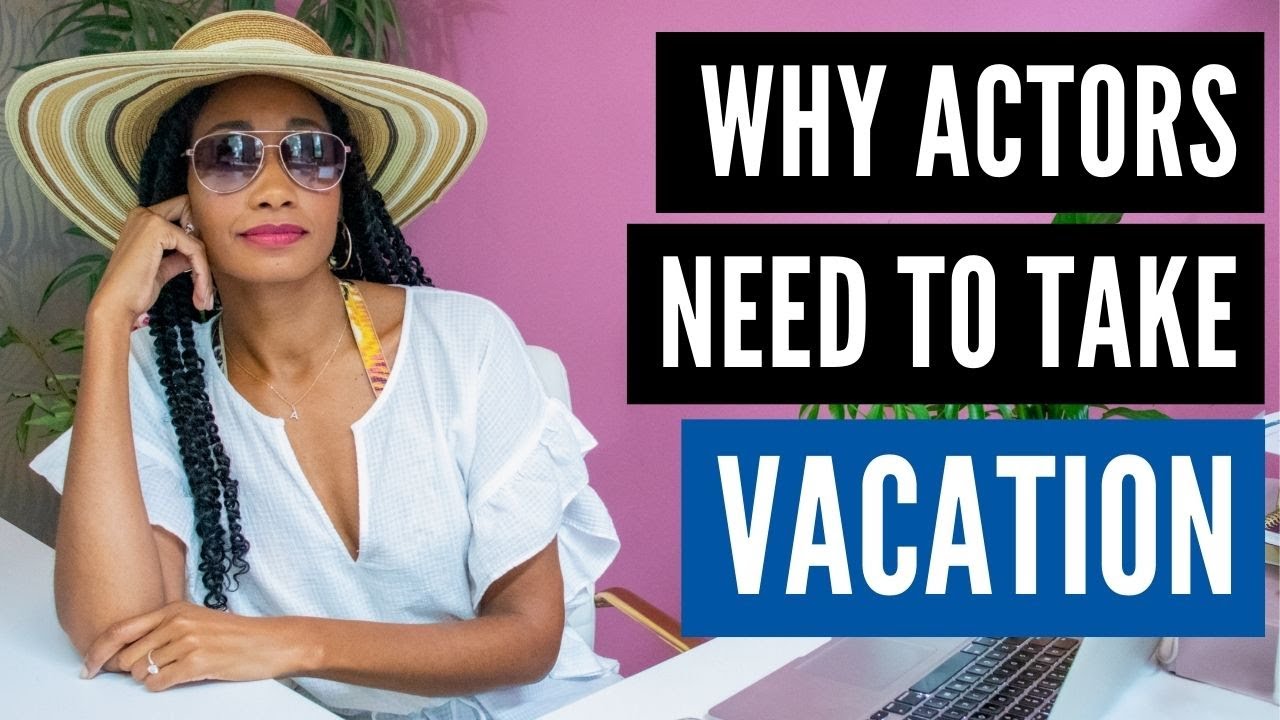 The Reason Actors Need To Take A VACATION! | Acting Resource Guru