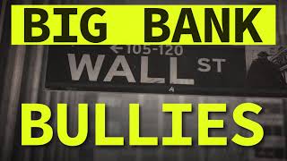 Stop Big Bank Bullies