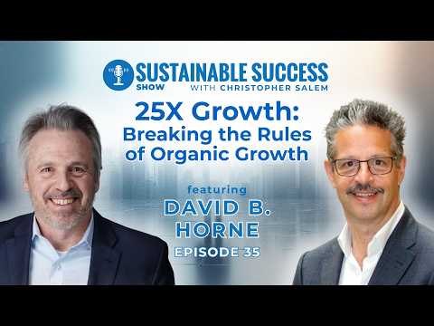 25X Growth: Breaking the Rules of Organic Growth | David B. Horne | Christopher Salem | EP35 — video featuring David Horne
