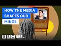 How the media shapes the way we view the world - BBC REEL