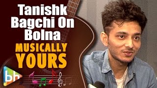 Tanishk Bagchi | Kapoor &amp; Sons | Bolna | Full Interview