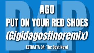 AGO - PUT ON YOUR RED SHOES (GIGIDAGOSTINOREMIX)