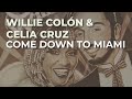 Willie Colón & Celia Cruz - Come Down To Miami (Audio Oficial)