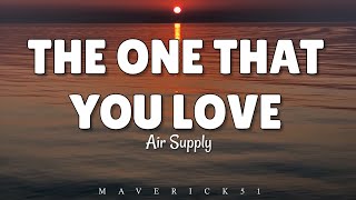 The One that You Love (LYRICS) by Air Supply ♪