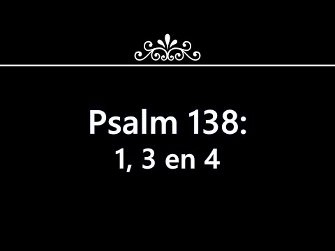 Psalm 138 vers 1, 3 en 4