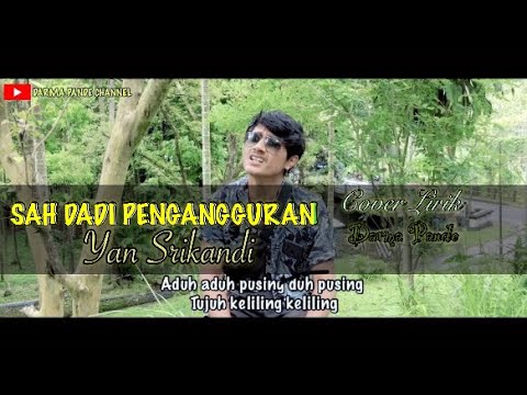 SAH DADI PENGANGGURAN - YAN SRIKANDI || VIDEO COVER LIRIK FULL by Darma Pande