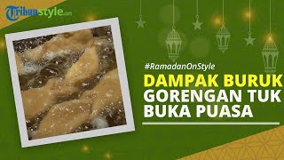 RAMADAN ON STYLE: Makan Gorengan saat Berbuka Puasa Ternyata Tak Baik bagi Kesehatan Tubuh