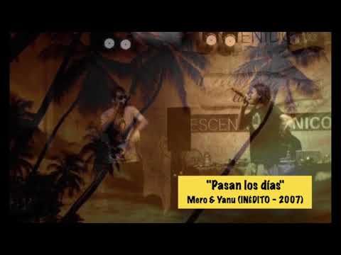 Mero & Yanu "Pasan los dias" (Inédito - 2007)