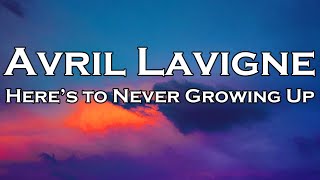 Avril Lavigne - Here&#39;s to Never Growing Up (Lyrics)