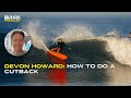 Devon Howard How To Do A Cutback On A Midlength A Step By Step Guide