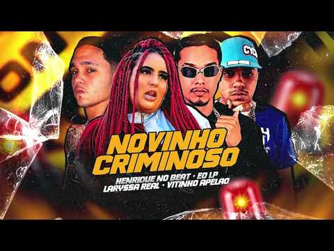 NOVINHO CRIMINOSO - EO LP, HENRIQUE NO BEAT, LARYSSA REAL, VITINHO APELÃO