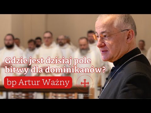 Where is the battlefield for Dominicans today? Bishop Artur Ważny on crisis and great opportunity.