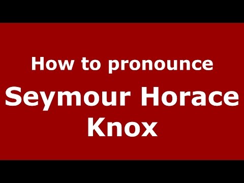 How to pronounce Seymour Horace Knox (American English/US)  - PronounceNames.com