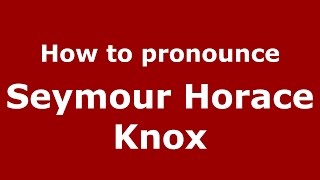 How to pronounce Seymour Horace Knox