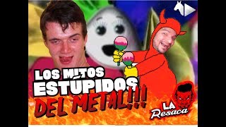 Los Mitos Estúpidos del Metal; La Resaca No.16