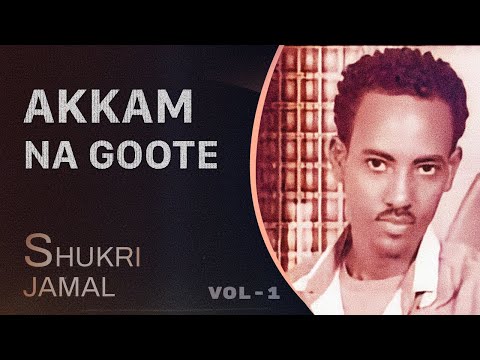 Shukri Jamal: Akkam Na Goote - Oromo Music